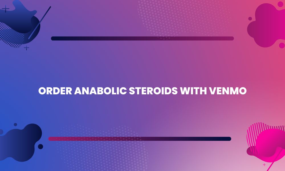 How to Order Anabolic Steroids with Venmo