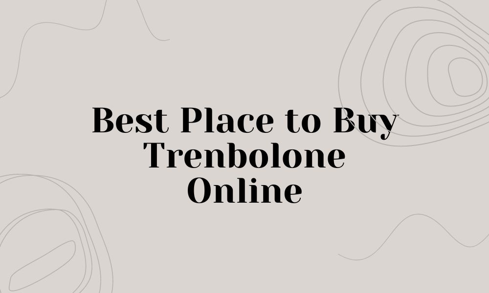 Best Place to Buy Trenbolone Online